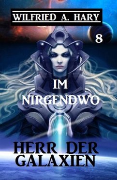Herr der Galaxien 8 - Im Nirgendwo (eBook, ePUB) - Hary, Wilfried A.