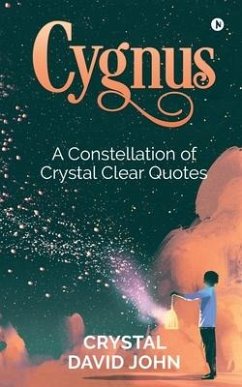 Cygnus: A Constellation of Crystal Clear Quotes - Crystal David John