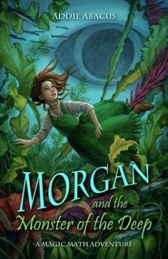 Morgan and the Monster of the Deep: A Magic Math Adventure - Abacus, Addie