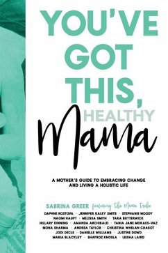 You've Got This, Healthy Mama: A Mother's Guide to Embracing Change and Living a Holistic Life - Sabrina, Greer
