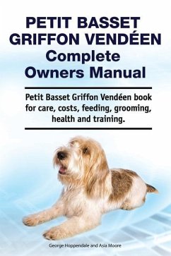 Petit Basset Griffon Vendeen Complete Owners Manual. Petit Basset Griffon Vendeen book for care, costs, feeding, grooming, health and training. - Moore, Asia; Hoppendale, George