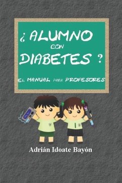 ¿Alumno con diabetes? El manual para profesores: Conoce, ayuda y comprende a tu alumno con diabetes - Idoate Bayón, Adrián