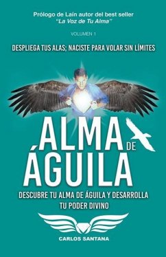 Alma de Águila: Descubre tu alma de águila y desarrolla tu poder divino - Santana, Carlos