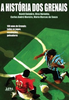 A História dos Grenais (eBook, ePUB) - Coimbra, David; Moreira, Carlos André; Noronha, Nico; de Souza, Mário Marcos