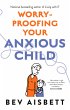 Worry-Proofing Your Anxious Child... - Bild 1