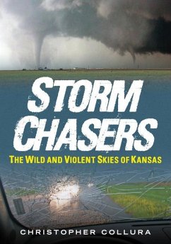 Storm Chasers: The Wild and Violent Skies of Kansas - Collura, Christopher