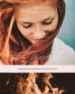 Set Apart - A Passionate Devotion to Jesus Christ: A Foundational Study in Christ-Centered Living for Women of All Ages - Ludy, Leslie