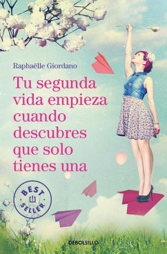 Tu Segunda Vida Empieza Cuando Descubres Que Solo Tienes Una / Your Second Life Begins When You Discover You Only Have One - Giordano, Raphaelle