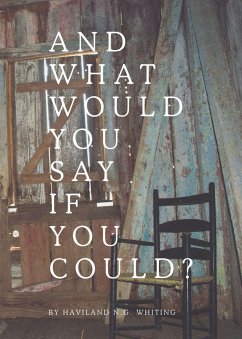 And What Would You Say If You Could? - Whiting, Haviland N. G.