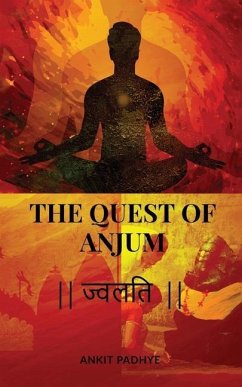 The Quest of Anjum: ज्वलति - Ankit Padhye