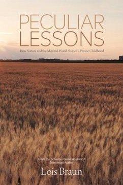 Peculiar Lessons: How Nature and the Material World Shaped a Prairie Childhood - Braun, Lois