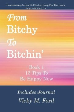 From Bitchy to Bitchin' Book 1: 13 Tips To Be Happy Now - Ford, Vicky M.