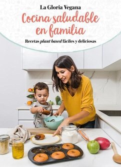 La Gloria Vegana. Cocina Saludable En Familia / Healthy Cooking with Your Family @Lagloriavegana - Carrion, Gloria