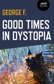 Good Times in Dystopia (eBook, ePUB) Good Times in Dystopia (eBook, ePUB)