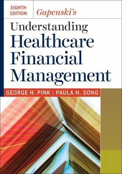 Gapenski's Understanding Healthcare Financial Management, Eighth Edition - Pink, George H.; Song, Paula H.