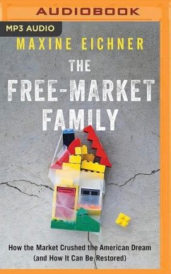 The Free-Market Family: How the Market Crushed the American Dream (and How It Can Be Restored) - Eichner, Maxine