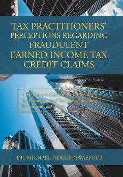 Tax Practitioners' Perceptions Regarding Fraudulent Earned Income Tax Credit Claims - Fidelis-Nwaefulu, Michael