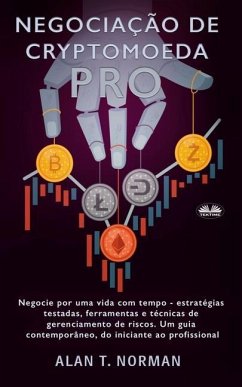 Negociação de Cryptomoeda Pró: Negocie Por Uma Vida Com Tempo-Estratégias Testadas Ferramentas E Técnicas De Gerenciamento De Risco - Alan T. Norman