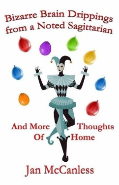 Bizarre Brain Drippings from a Noted Sagittarian: And More Thoughts of Home - McCanless, Jan