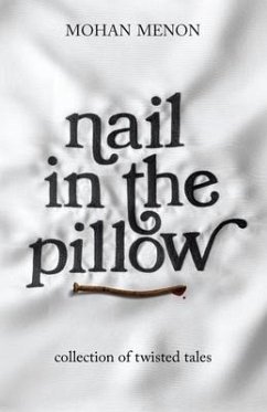 Nail in the pillow: Collection of Twisted Tales - Mohan Menon