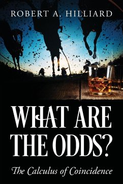 What Are the Odds? The Calculus of Coincidence - Hilliard, Robert A.