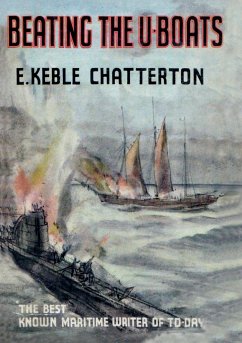 BEATING THE U-BOATS 1917-18 - Keble Chatterton, E.