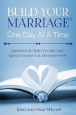 Build Your Marriage One Day at a Time: Questions to Help You and Your Spouse Connect at a Deeper Level