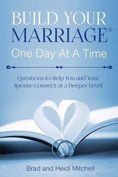 Build Your Marriage One Day at a Time: Questions to Help You and Your Spouse Connect at a Deeper Level - Mitchell, Brad; Mitchell, Heidi