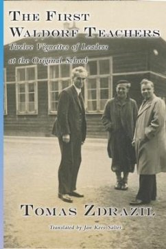 The First Waldorf Teachers: Twelve Vignettes of Leaders at the Original School - Zdrazil, Tomas