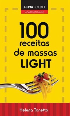 100 Receitas de Massas Light (eBook, ePUB) - Tonetto, Helena