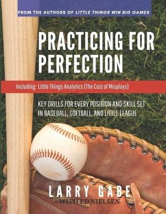 Practicing for Perfection: Key Drills for Every Position and Skill Set in Baseball, Softball, and Little League - Nielsen, Ed; Gabe, Larry