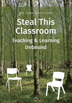 Steal This Classroom: Teaching and Learning Unbound - Dalke, Anne; Cohen, Jody