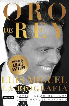 Oro de Rey. Luis Miguel, La Biografía / King's Gold. Luis Miguel, the Biography - Leon Herrera, Javier; Navarro Salinas, Juan Manuel