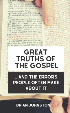 Great Truths of the Gospel .... And the Errors People Often Make About It