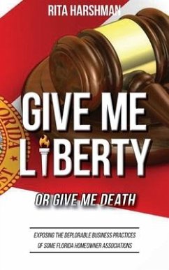 Give Me Liberty or Give Me Death: Exposing the Deplorable Business Practices of Some Florida Homeowner Associations - Harshman, Rita