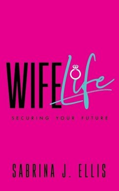 Wife Life: Securing Your Future - Ellis, Sabrina J.