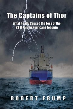 The Captains of Thor: What Really Caused the Loss of the SS El Faro in Hurricane Joaquin - Frump, Robert R.