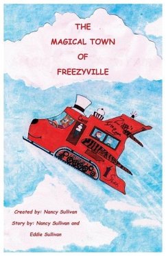 The Magical Town Of Freezyville: Secret Adventures Of The North Pole - Sullivan, Nancy; Sullivan, Eddie