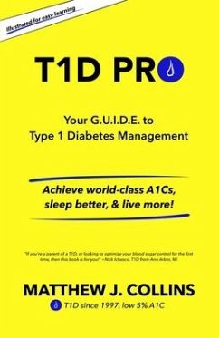 T1D Pro: Your G.U.I.D.E. to Type 1 Diabetes Management Achieve world-class A1Cs, sleep better, & live more! - Collins, Matthew J.