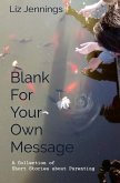 Blank For Your Own Message: A Collection of Short Stories about Parenting