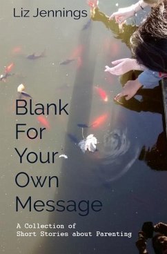 Blank For Your Own Message: A Collection of Short Stories about Parenting - Jennings, Liz