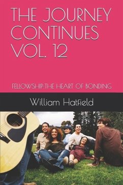 The Journey Continues Vol. 12: Fellowship: The Heart of Bonding - Hatfield, William Roy