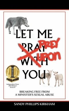 Let Me Prey Upon You: Breaking Free from a Minister's Sexual Abuse - Kirkham, Sandy Phillips