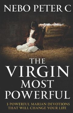 The Virgin Most Powerful: 3 Powerful Marian Devotions That Will Change Your Life - C, Nebo Peter