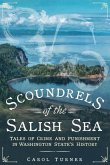 Scoundrels of the Salish Sea: Tales of Crime and Punishment in Washington State's History