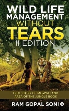 Wild Life Management Without Tears - II Edition: True Story of Mowgli and Area of The Jungle Book - Ram Gopal Soni