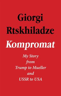 Kompromat: My Story from Trump to Mueller and USSR to USA - Rtskhiladze, Giorgi