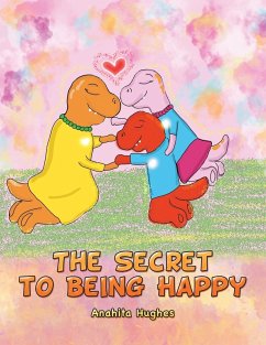 The Secret to Being Happy - Hughes, Anahita