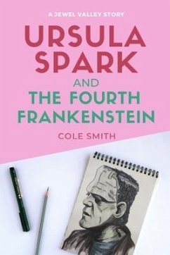 Ursula Spark and the Fourth Frankenstein - Smith, Cole