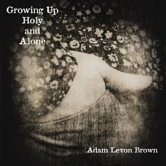 Growing Up Holy and Alone - Brown, Adam Levon